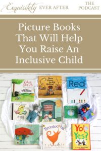 Exquisitely Ever After Podcast 
Christina Phillips-Mattson PhD Harvard
Picture Books That Will Help You Raise An Inclusive Child 
reading children's literature 
books for kids
parenting 